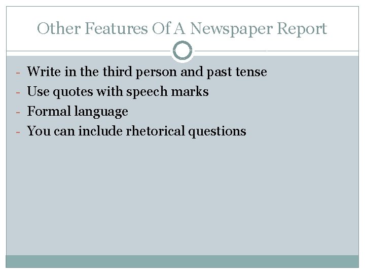 Other Features Of A Newspaper Report - Write in the third person and past