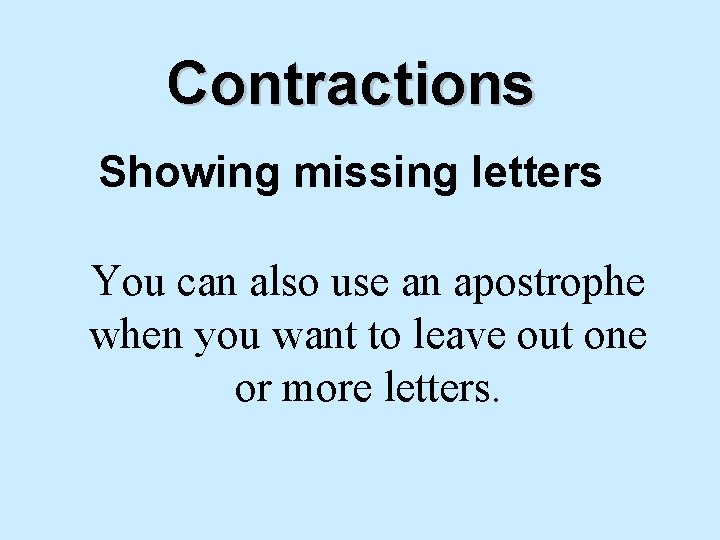 Contractions Showing missing letters You can also use an apostrophe when you want to