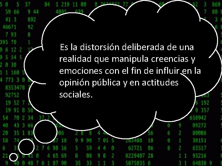 Es la distorsión deliberada de una realidad que manipula creencias y emociones con el