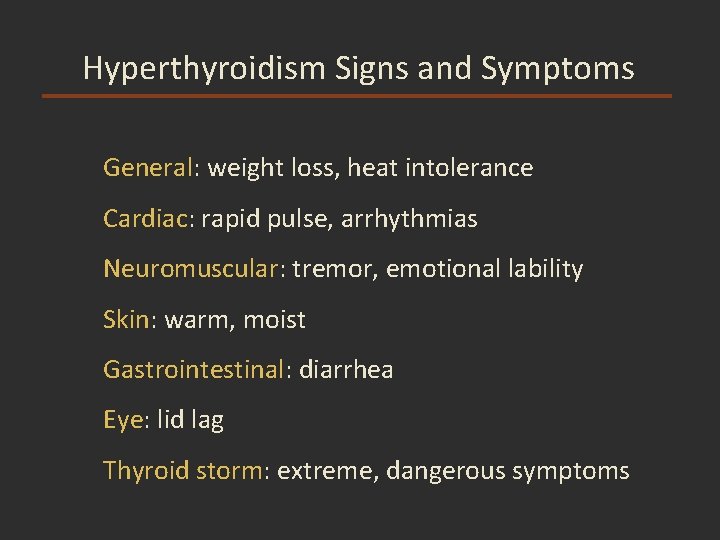 Hyperthyroidism Signs and Symptoms General: weight loss, heat intolerance Cardiac: rapid pulse, arrhythmias Neuromuscular: Hyperthyroidism Signs and Symptoms General: weight loss, heat intolerance Cardiac: rapid pulse, arrhythmias Neuromuscular: