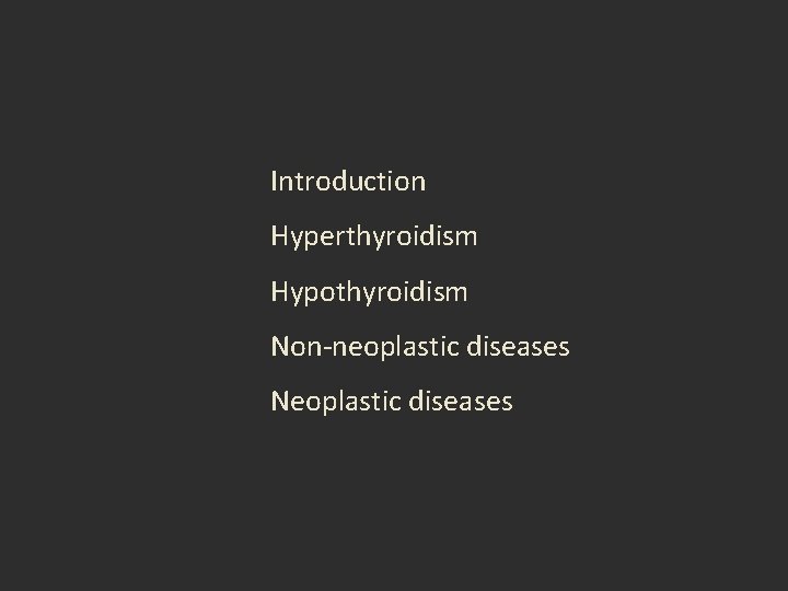 Introduction Hyperthyroidism Hypothyroidism Non-neoplastic diseases Neoplastic diseases Introduction Hyperthyroidism Hypothyroidism Non-neoplastic diseases Neoplastic diseases