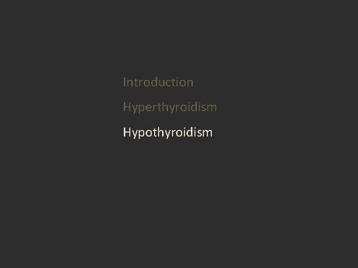 Introduction Hyperthyroidism Hypothyroidism Introduction Hyperthyroidism Hypothyroidism