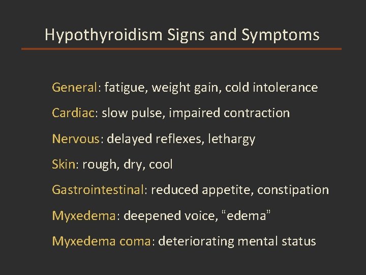 Hypothyroidism Signs and Symptoms General: fatigue, weight gain, cold intolerance Cardiac: slow pulse, impaired Hypothyroidism Signs and Symptoms General: fatigue, weight gain, cold intolerance Cardiac: slow pulse, impaired