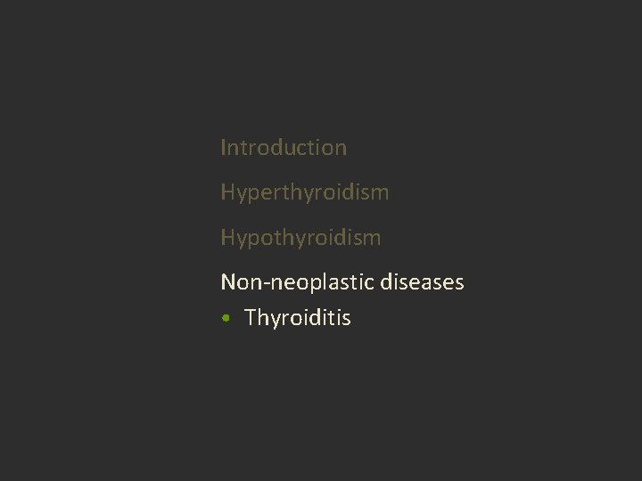 Introduction Hyperthyroidism Hypothyroidism Non-neoplastic diseases • Thyroiditis Introduction Hyperthyroidism Hypothyroidism Non-neoplastic diseases • Thyroiditis