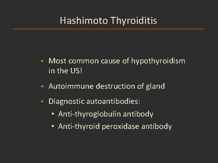 Hashimoto Thyroiditis • Most common cause of hypothyroidism in the US! • Autoimmune destruction Hashimoto Thyroiditis • Most common cause of hypothyroidism in the US! • Autoimmune destruction