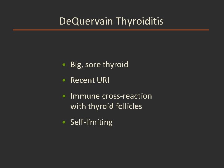 De. Quervain Thyroiditis • Big, sore thyroid • Recent URI • Immune cross-reaction with De. Quervain Thyroiditis • Big, sore thyroid • Recent URI • Immune cross-reaction with