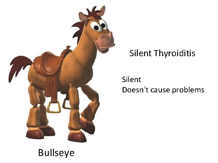Silent Thyroiditis Silent Doesn’t cause problems Bullseye Silent Thyroiditis Silent Doesn’t cause problems Bullseye