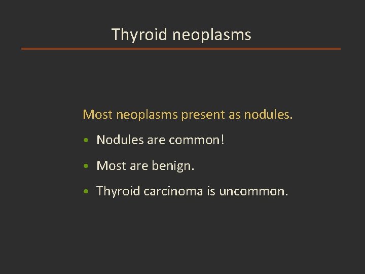Thyroid neoplasms Most neoplasms present as nodules. • Nodules are common! • Most are Thyroid neoplasms Most neoplasms present as nodules. • Nodules are common! • Most are