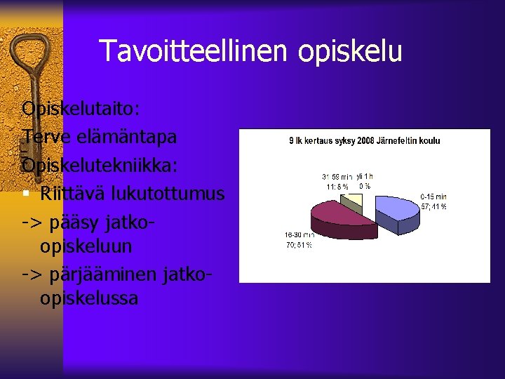 Tavoitteellinen opiskelu Opiskelutaito: Terve elämäntapa Opiskelutekniikka: Riittävä lukutottumus -> pääsy jatkoopiskeluun -> pärjääminen jatkoopiskelussa