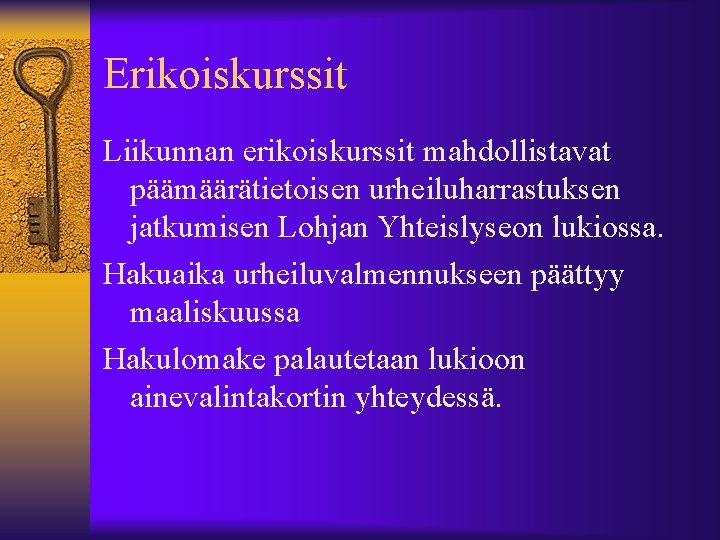 Erikoiskurssit Liikunnan erikoiskurssit mahdollistavat päämäärätietoisen urheiluharrastuksen jatkumisen Lohjan Yhteislyseon lukiossa. Hakuaika urheiluvalmennukseen päättyy maaliskuussa