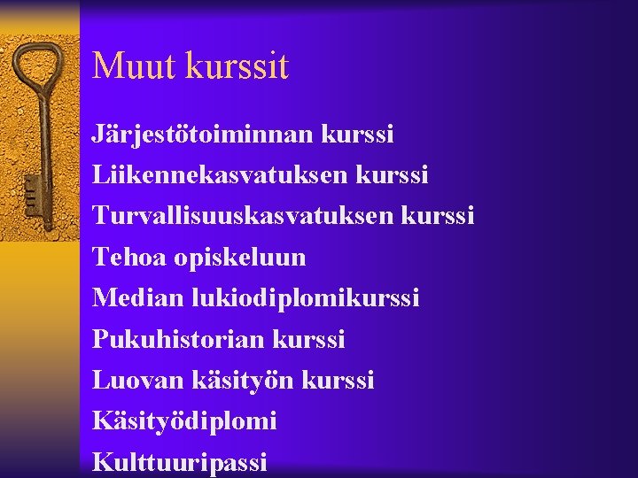 Muut kurssit Järjestötoiminnan kurssi Liikennekasvatuksen kurssi Turvallisuuskasvatuksen kurssi Tehoa opiskeluun Median lukiodiplomikurssi Pukuhistorian kurssi