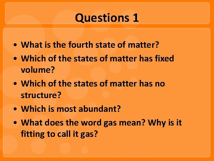 Questions 1 • What is the fourth state of matter? • Which of the