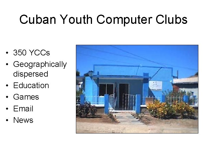 Cuban Youth Computer Clubs • 350 YCCs • Geographically dispersed • Education • Games