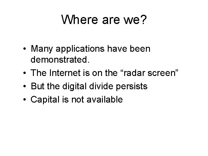 Where are we? • Many applications have been demonstrated. • The Internet is on