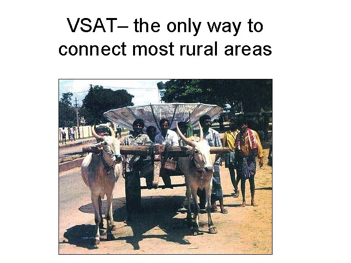 VSAT– the only way to connect most rural areas 