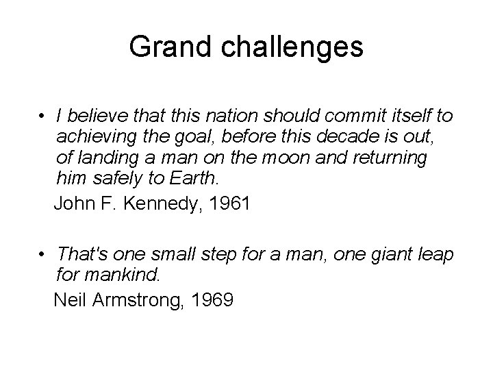 Grand challenges • I believe that this nation should commit itself to achieving the