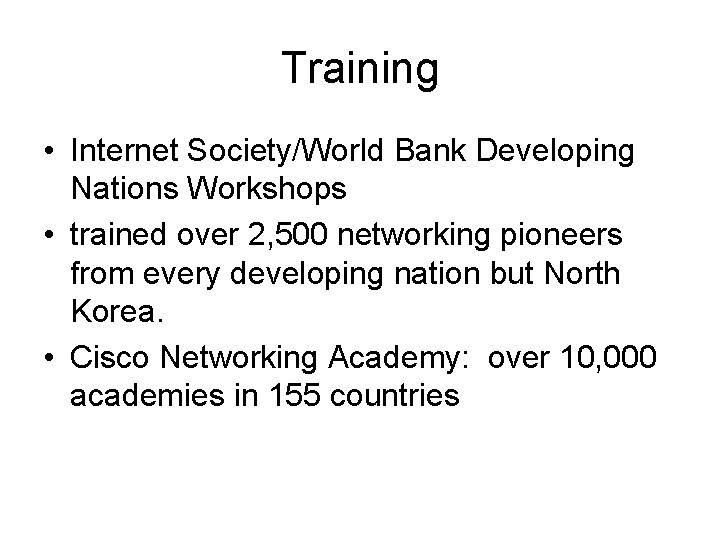 Training • Internet Society/World Bank Developing Nations Workshops • trained over 2, 500 networking