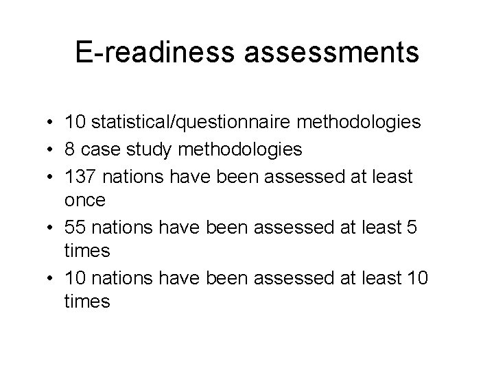 E-readiness assessments • 10 statistical/questionnaire methodologies • 8 case study methodologies • 137 nations