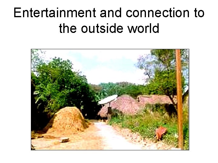 Entertainment and connection to the outside world 