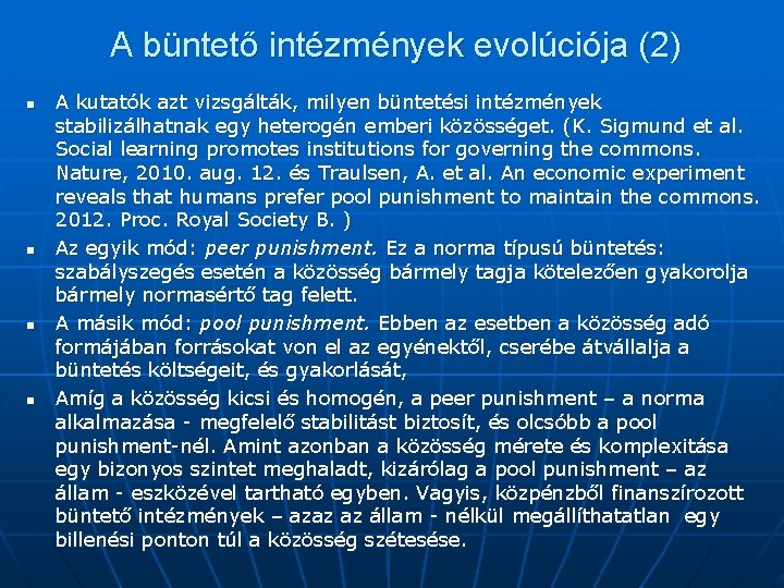 A büntető intézmények evolúciója (2) n n A kutatók azt vizsgálták, milyen büntetési intézmények