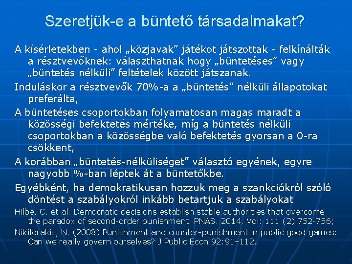 Szeretjük-e a büntető társadalmakat? A kísérletekben - ahol „közjavak” játékot játszottak - felkínálták a