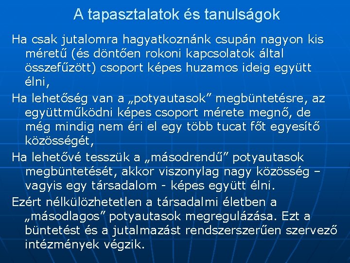 A tapasztalatok és tanulságok Ha csak jutalomra hagyatkoznánk csupán nagyon kis méretű (és döntően