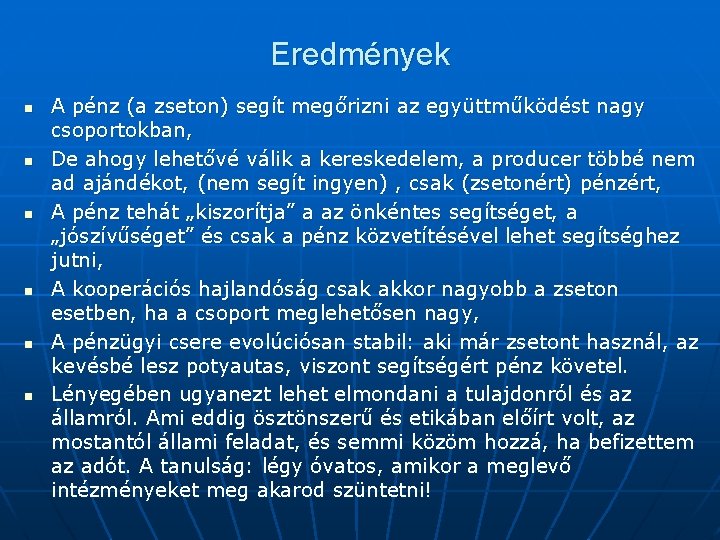 Eredmények n n n A pénz (a zseton) segít megőrizni az együttműködést nagy csoportokban,