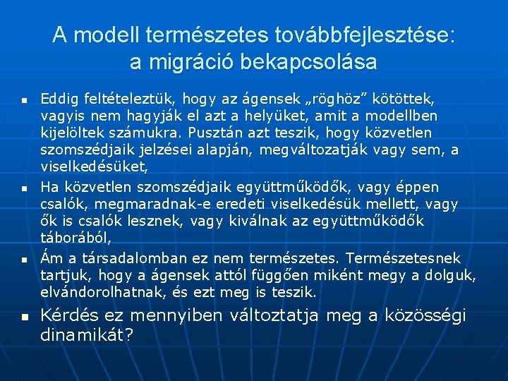 A modell természetes továbbfejlesztése: a migráció bekapcsolása n n Eddig feltételeztük, hogy az ágensek