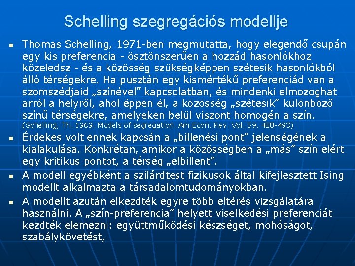 Schelling szegregációs modellje n Thomas Schelling, 1971 -ben megmutatta, hogy elegendő csupán egy kis