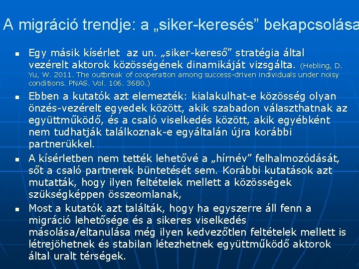 A migráció trendje: a „siker-keresés” bekapcsolása n Egy másik kísérlet az un. „siker-kereső” stratégia