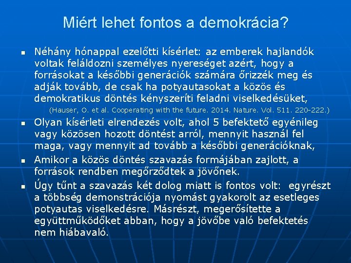 Miért lehet fontos a demokrácia? n Néhány hónappal ezelőtti kísérlet: az emberek hajlandók voltak