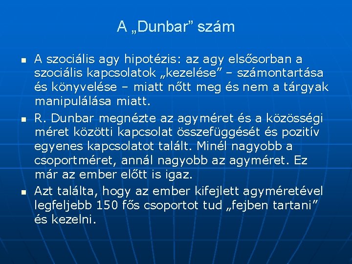 A „Dunbar” szám n n n A szociális agy hipotézis: az agy elsősorban a