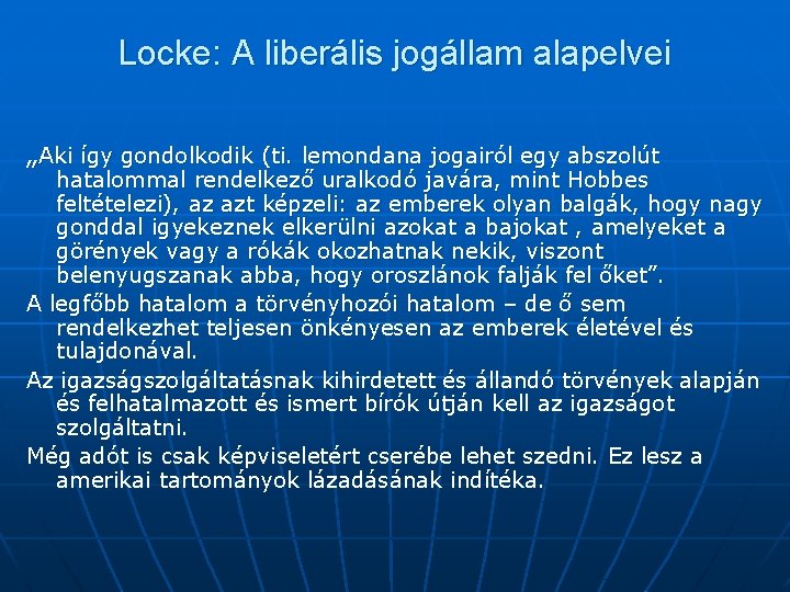 Locke: A liberális jogállam alapelvei „Aki így gondolkodik (ti. lemondana jogairól egy abszolút hatalommal