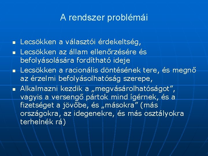 A rendszer problémái n n Lecsökken a választói érdekeltség, Lecsökken az állam ellenőrzésére és