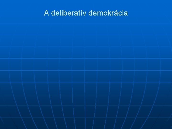 A deliberatív demokrácia 