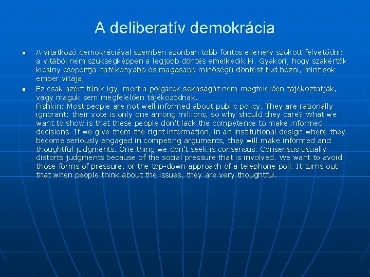 A deliberatív demokrácia n n A vitatkozó demokráciával szemben azonban több fontos ellenérv szokott