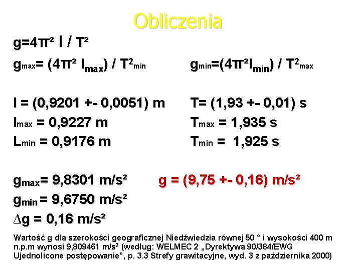 Obliczenia g=4π² l / T² gmax= (4π² lmax) / T 2 min gmin=(4π²lmin) /