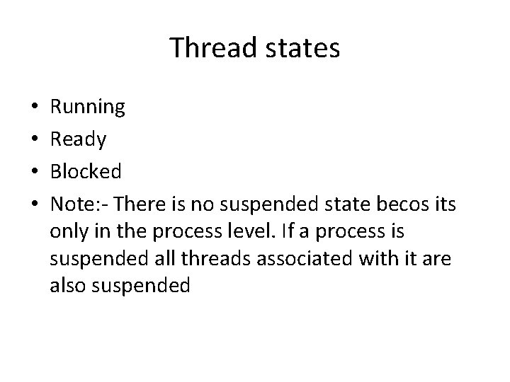 Thread states • • Running Ready Blocked Note: - There is no suspended state