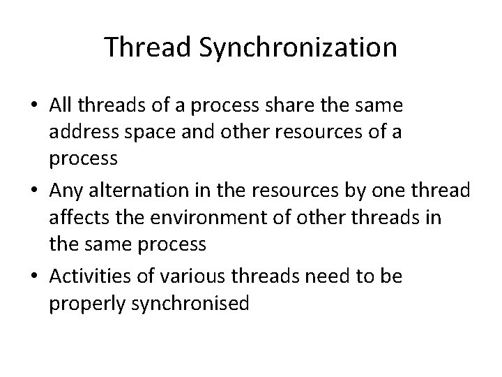 Thread Synchronization • All threads of a process share the same address space and