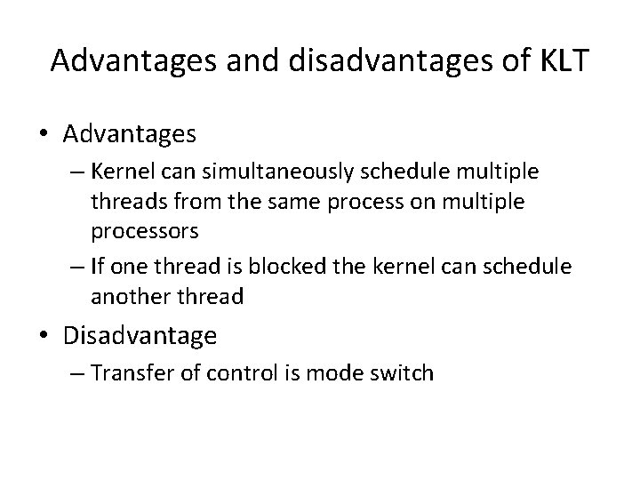 Advantages and disadvantages of KLT • Advantages – Kernel can simultaneously schedule multiple threads