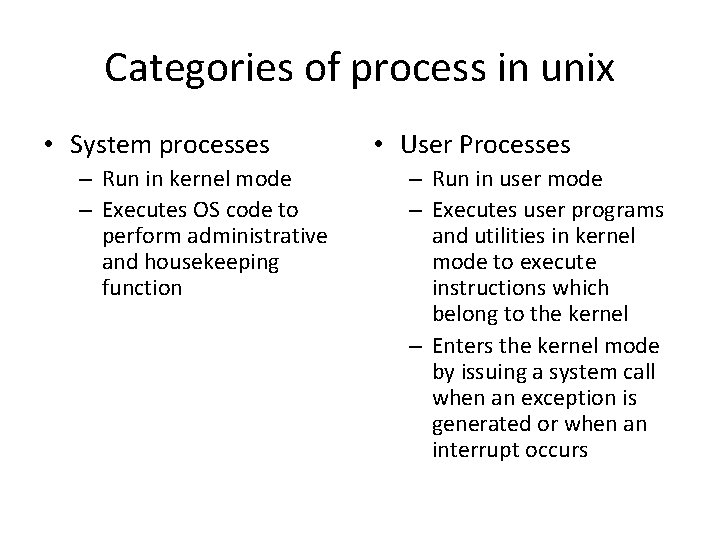 Categories of process in unix • System processes – Run in kernel mode –