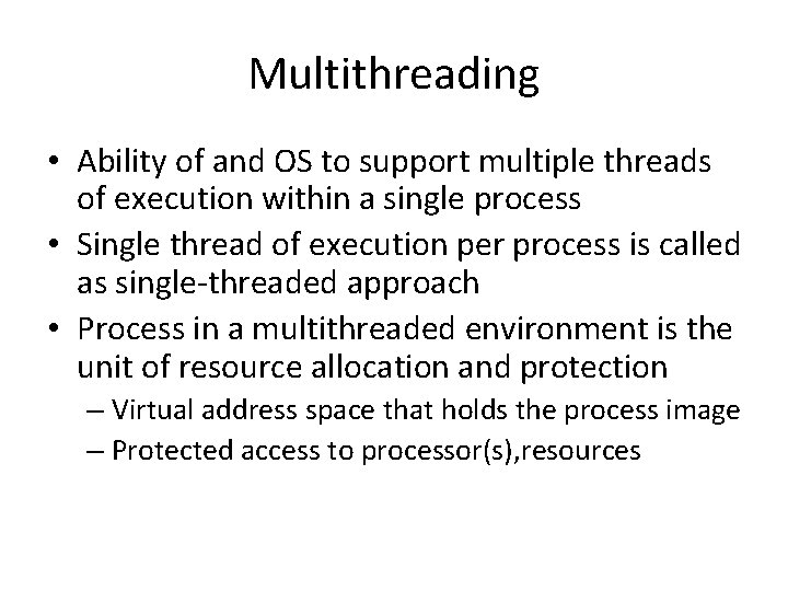 Multithreading • Ability of and OS to support multiple threads of execution within a