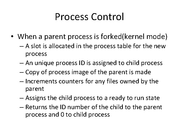 Process Control • When a parent process is forked(kernel mode) – A slot is