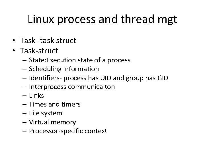 Linux process and thread mgt • Task- task struct • Task-struct – State: Execution