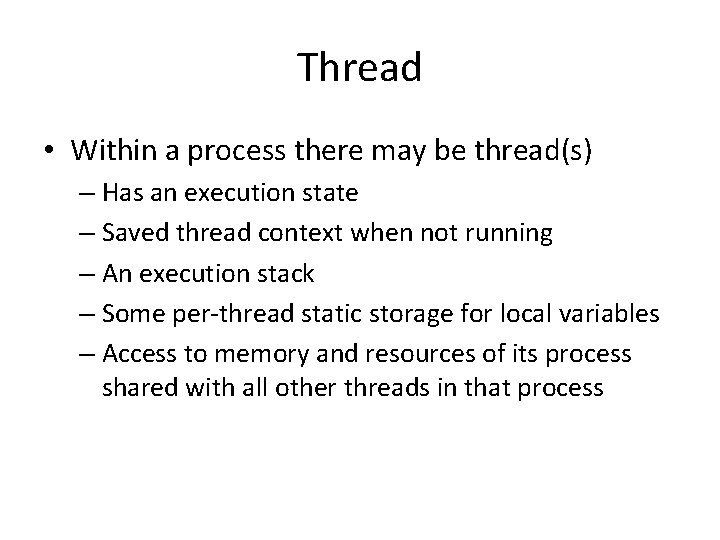 Thread • Within a process there may be thread(s) – Has an execution state