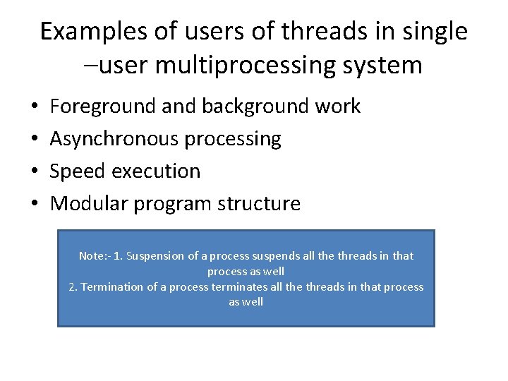 Examples of users of threads in single –user multiprocessing system • • Foreground and