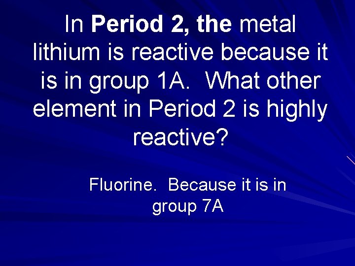 In Period 2, the metal lithium is reactive because it is in group 1