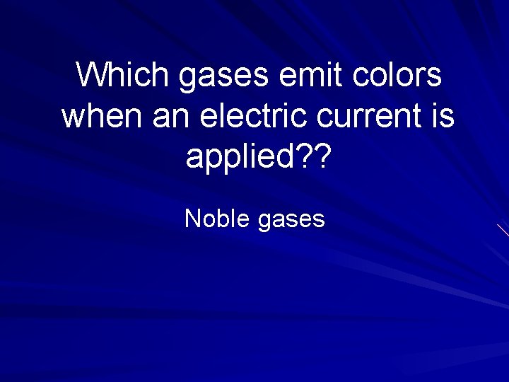 Which gases emit colors when an electric current is applied? ? Noble gases 