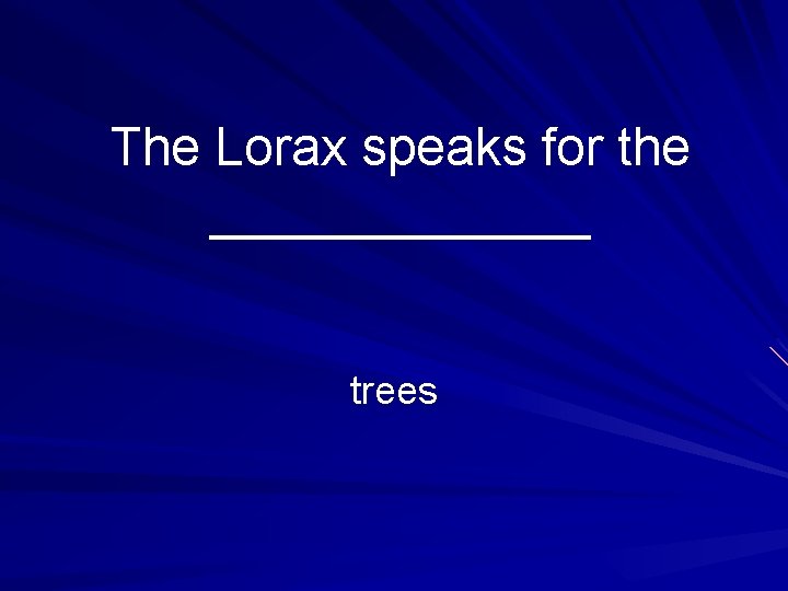 The Lorax speaks for the _______ trees 