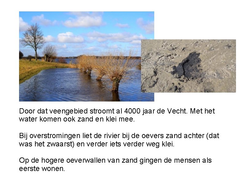 veen Door dat veengebied stroomt al 4000 jaar de Vecht. Met het water komen